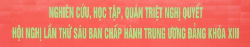 Hội nghị quán triệt nghị quyết lần thứ 6 Ban chấp hành Trung ương khóa XIII